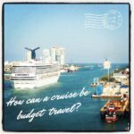How a Cruise Can Be Budget Travel How can a cruise be budget travel