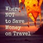Where not to save money on travel