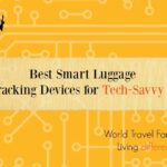 Best smart luggage and tracking devices for tech savvy travel