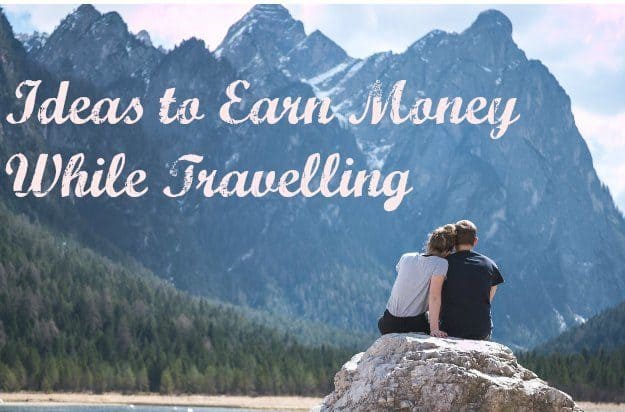 Ideas and Options to Earn Money While Travelling