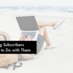 Getting Travel Blog Subscribers Travel blog subscribers and what to do with them
