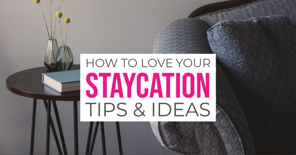 Staycation ideas and tips