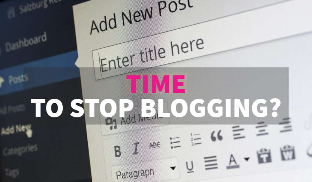 time to stop blogging