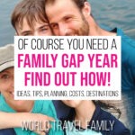 Family Gap Year - Why You Need One! Family Gap Year with World Travel Family