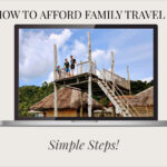 How To Afford Family Travel Guide