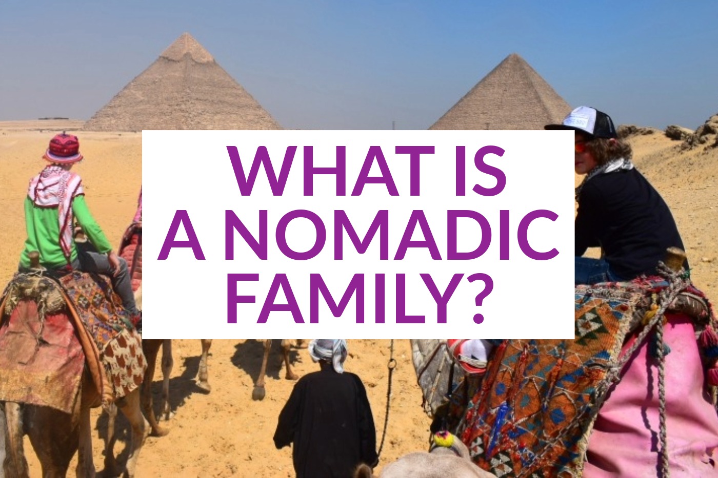 Nomadic Family traveling "What is a nomadic family"
